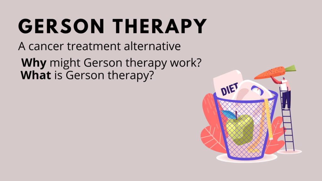 Gerson therapy: A cancer treatment alternative